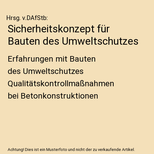 Sicherheitskonzept für Bauten des Umweltschutzes: Erfahrungen mit Bauten des Umweltschutzes Qualitätskontrollmaßnahmen bei Betonkonstruktionen