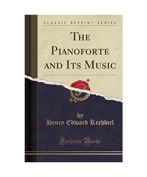 The Pianoforte and Its Music (Classic Reprint)