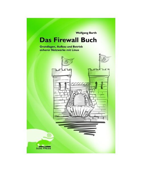 Das Firewall-Buch.: Grundlagen, Aufbau und Betrieb sicherer Netzwerke mit Linux. (_NM)