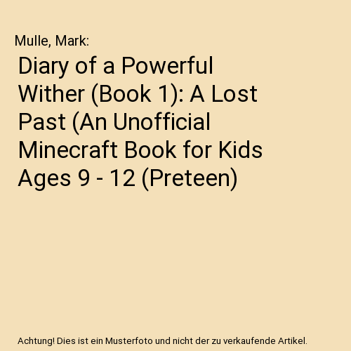 Diary of a Powerful Wither (Book 1): A Lost Past (An Unofficial Minecraft Book for Kids Ages 9 - 12 (Preteen)