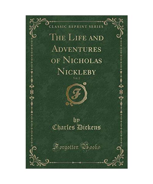 The Life and Adventures of Nicholas Nickleby, Vol. 2 (Classic Reprint)