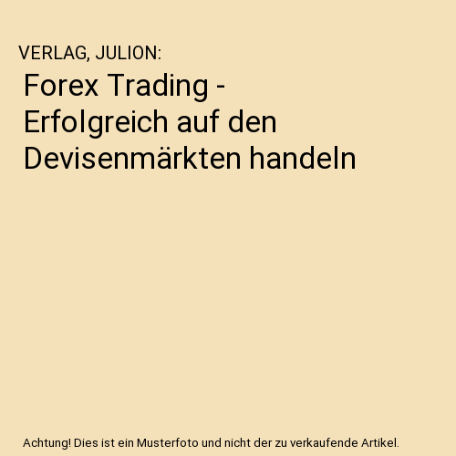 Forex Trading - Erfolgreich auf den Devisenmärkten handeln