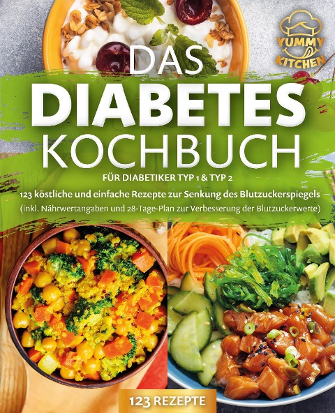 Das Diabetes Kochbuch für Diabetiker Typ 1 & Typ 2: 123 köstliche und einfache Rezepte zur Senkung des Blutzuckerspiegels (inkl. Nährwertangaben und 28-Tage-Plan zur Verbesserung der Blutzuckerwert
