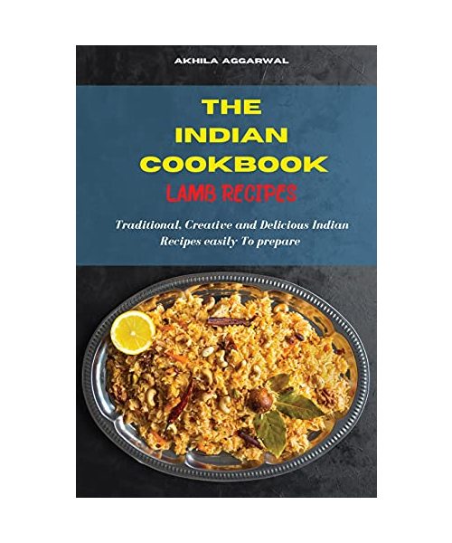 Indian Cookbook Lamb Recipes: Traditional, Creative and Delicious Indian Recipes To prepare easily at home