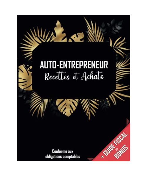 Livre De Compte Recette Dépense: Carnet De Tenue De Compte Conforme aux Obligations Comptables des Micro BIC - Micro BNC | Cahier Recette Depense Simple et Facile A Remplir | Design Noir Floral Doré