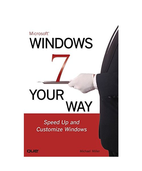 Microsoft Windows 7 Your Way: Speed Up and Customize Windows