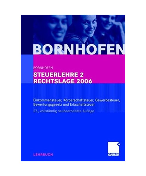 Steuerlehre 2 Rechtslage 2006: Einkommensteuer, Eigenheimzulage, Körperschaftsteuer, Gewerbesteuer, Bewertungsgesetz und Erbschaftsteuer