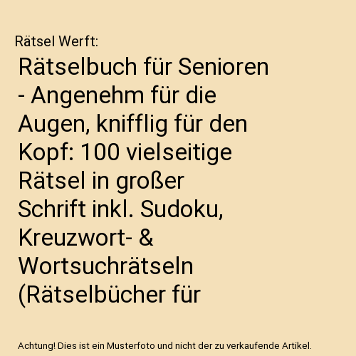 Rätselbuch für Senioren - Angenehm für die Augen, knifflig für den Kopf: 100 vielseitige Rätsel in großer Schrift inkl. Sudoku, Kreuzwort- & Wortsuchrätseln (Rätselbücher für Senioren)
