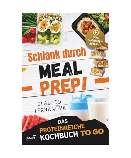 Schlank durch Meal Prep! Das proteinreiche Kochbuch To Go – ideal für Job und unterwegs: einfach vorbereiten, mitnehmen und abnehmen. 5-Minuten Rezepte gegen Heißhunger statt Fast Food & Bäckerei