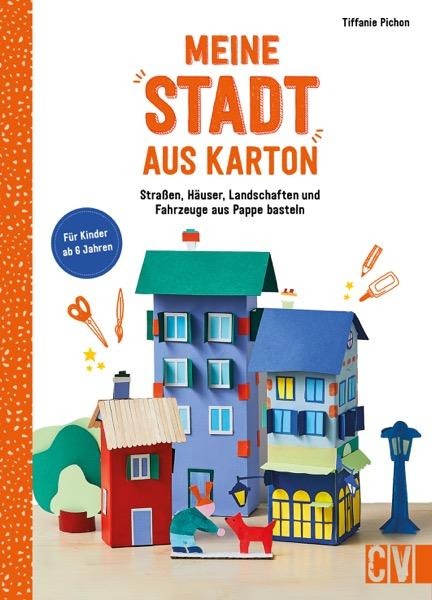 Basteln mit Papier & Karton – Meine Stadt aus Karton: Straßen, Häuser, Landschaften & Fahrzeuge aus Pappe basteln. Bastelideen mit Papier für Kinder ab 6 Jahren