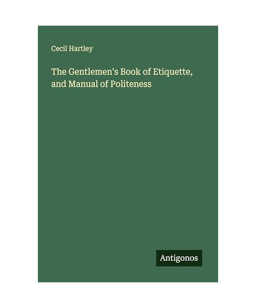 The Gentlemen's Book of Etiquette, and Manual of Politeness