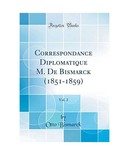 Correspondance Diplomatique M. De Bismarck (1851-1859), Vol. 2 (Classic Reprint)