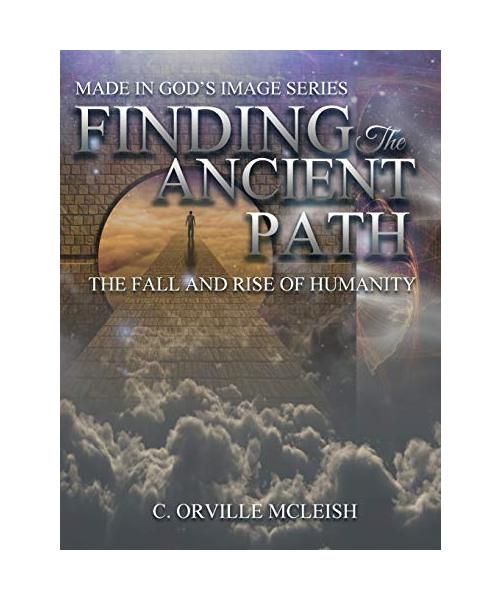 Finding the Ancient Path: The Fall And Rise Of Humanity