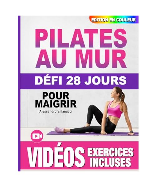 Pilates au Mur pour Maigrir: Guide Complet Illustré pour les Femmes, Débutants et Seniors - Défi de 28 Jours pour Tonifier les Fessiers, les Abdos et les Jambes - Édition