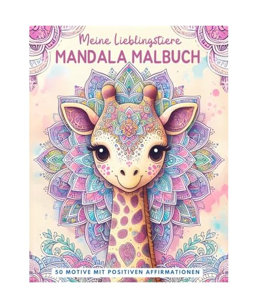 Meine Lieblingstiere Mandala Malbuch: Das perfekte Geschenk für Kinder ab 7 Jahren: 50 niedliche Tiermandalas mit positiven Affirmationen