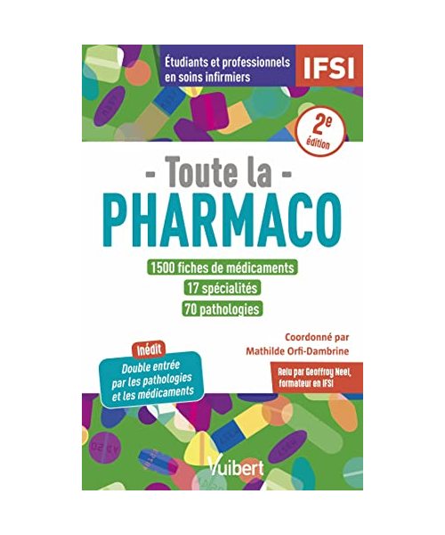 Toute la pharmaco - 1500 fiches de médicaments pour étudiants en IFSI et professionnels en soins infirmiers: Inédit : double-entrée par les pathologies et les médicaments