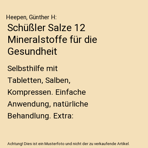 Schüßler Salze 12 Mineralstoffe für die Gesundheit: Selbsthilfe mit Tabletten, Salben, Kompressen. Einfache Anwendung, natürliche Behandlung. Extra: Kinderkrankheiten und Frauenbeschwerden