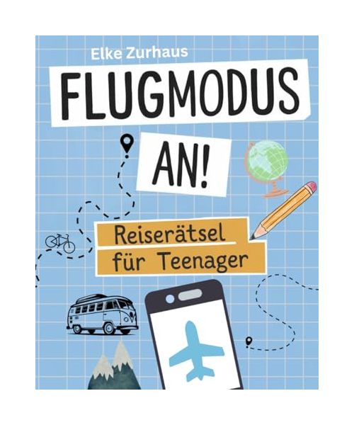 Flugmodus an! Reiserätsel für Teenager: Knobelspaß für Reisen – ohne WLAN, aber mit Köpfchen