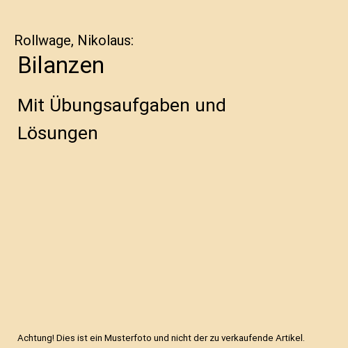 Bilanzen: Mit Übungsaufgaben und Lösungen