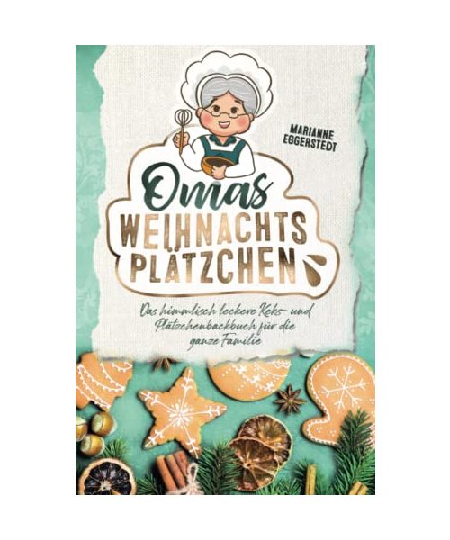 Omas Weihnachtsplätzchen - Das himmlisch leckere Keks- und Plätzchenbackbuch für die ganze Familie