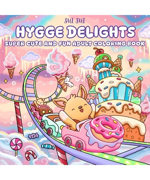 Hygge Delights - Super Cute and Fun Adult Coloring Book: Featuring Adorable Animal Characters Engaging in Relaxation, Mindfulness and Stress Relief in ... full of Cozy Food, Treats, Fruit and Candy