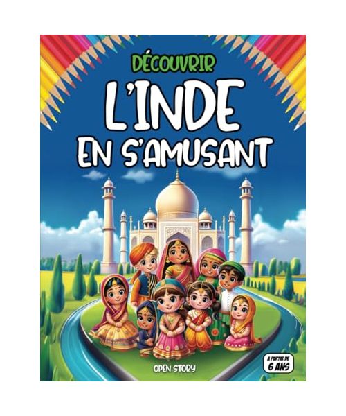 Découvrir l'Inde en s'amusant: Explorez la culture et les traditions indiennes : Découvrez les fêtes, les personnages célèbres et les paysages de l’Inde à travers des récits, quiz et coloriages