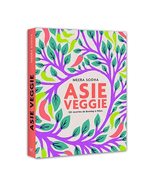 Asie veggie: 120 recettes de Bombay à Pékin