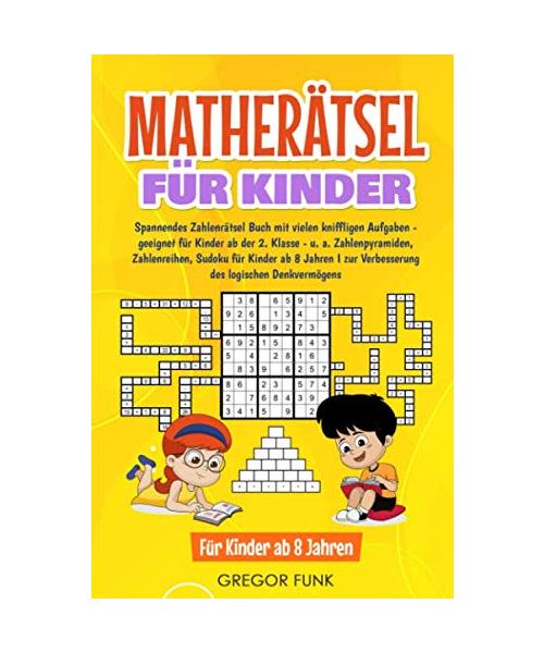 MATHERÄTSEL FÜR KINDER: Spannendes Zahlenrätsel Buch mit vielen kniffligen Aufgaben - geeignet für Kinder ab der 2. Klasse - u. a. Zahlenpyramiden, ... zur Verbesserung des logischen Denkvermögens