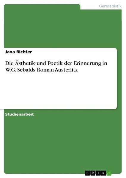 Die Ästhetik und Poetik der Erinnerung in W.G. Sebalds Roman Austerlitz