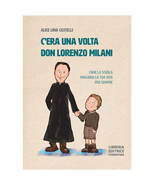 C'era una volta don Lorenzo Milani. Come la scuola migliora la tua vita per sempre