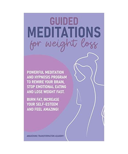 Guided Meditations for Weight Loss: Powerful Meditation and Hypnosis Program to Rewire Your Brain, Stop Emotional Eating and Lose Weight Fast. Burn Fa