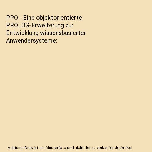 PPO - Eine objektorientierte PROLOG-Erweiterung zur Entwicklung wissensbasierter Anwendersysteme