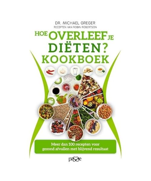 Hoe overleef je diëten? Kookboek: Meer dan 100 recepten voor gezond afvallen met blijvend resultaat