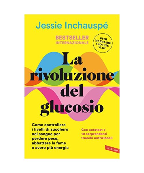 La rivoluzione del glucosio. Come controllare i livelli di zucchero nel sangue per perdere peso, abbattere la fame e avere più energia. Con autotest e 10 sorprendenti trucchi nutrizionali