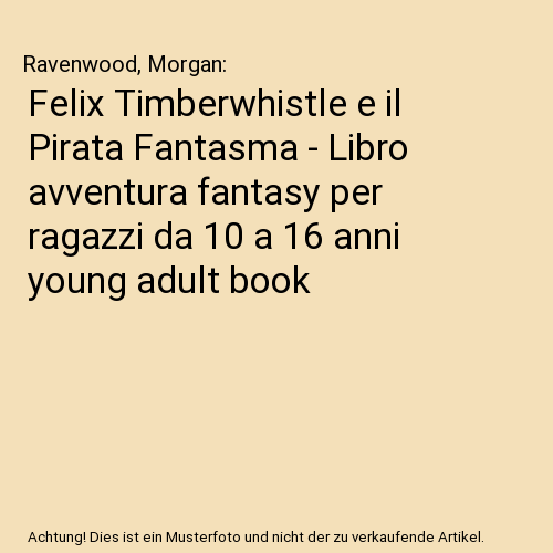 Felix Timberwhistle e il Pirata Fantasma - Libro avventura fantasy per ragazzi da 10 a 16 anni young adult book