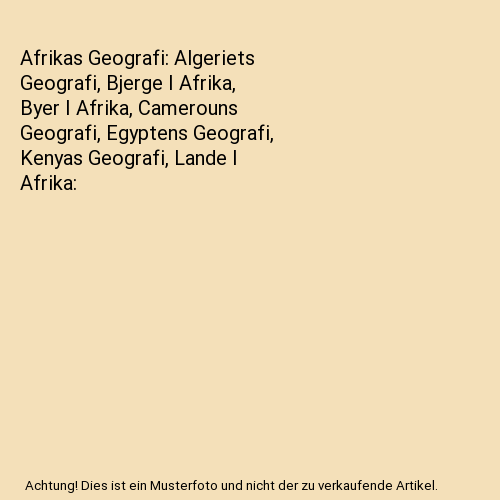 Afrikas Geografi: Algeriets Geografi, Bjerge I Afrika, Byer I Afrika, Camerouns Geografi, Egyptens Geografi, Kenyas Geografi, Lande I Afrika