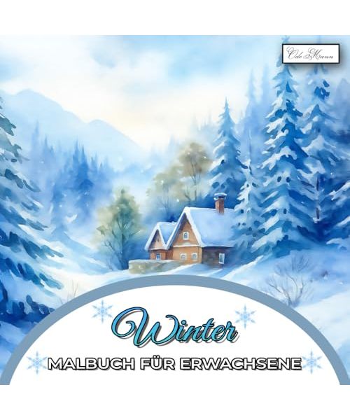 Winter Malbuch Für Erwachsene: 60 kreative Illustrationen mit verschneiten Landschaften, festlichen Motiven und stimmungsvollen Szenen (Winter Malbuch ... für Kinder ab 10, Jugendliche & Erwachsene)