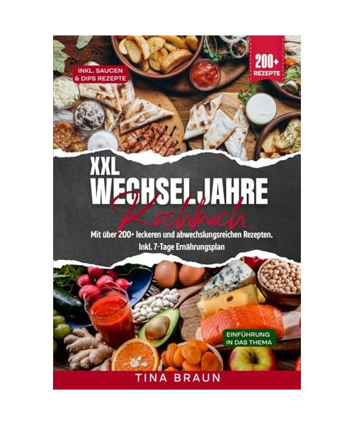 XXL Wechseljahre Kochbuch: Mit über 200+ leckeren und abwechslungsreichen Rezepten. Inkl. 7-Tage Ernährungsplan