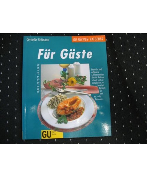 Für Gäste. Festliche und raffinierte Schlemmereien für alle Anlässe, schnell und unkompliziert zubereitet