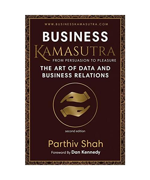Business Kamasutra: From Persuasion to Pleasure The Art of Data and Business Relations
