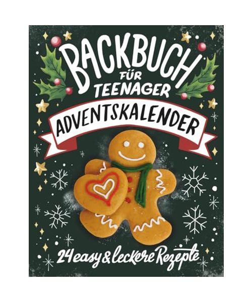 Backbuch für Teenager Adventskalender: 24 easy & leckere Rezepte im Advent - Cooles Geschenk für Teenager Mädchen und Jungs (Adventskalender für Jugendliche, Band 1)