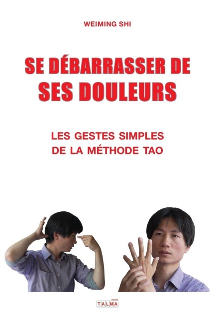 SE DEBARRASSER DE SES DOULEURS: Les gestes simples de la méthode Tao (Documents)