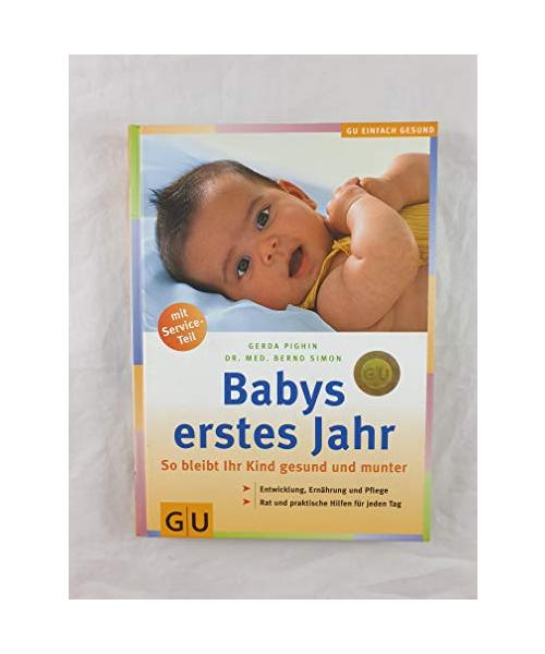 Babys erstes Jahr: So bleibt Ihr Kind gesund und munter. Entwicklung, Ernährung und Pflege. Rat und praktische Hilfen für jeden Tag