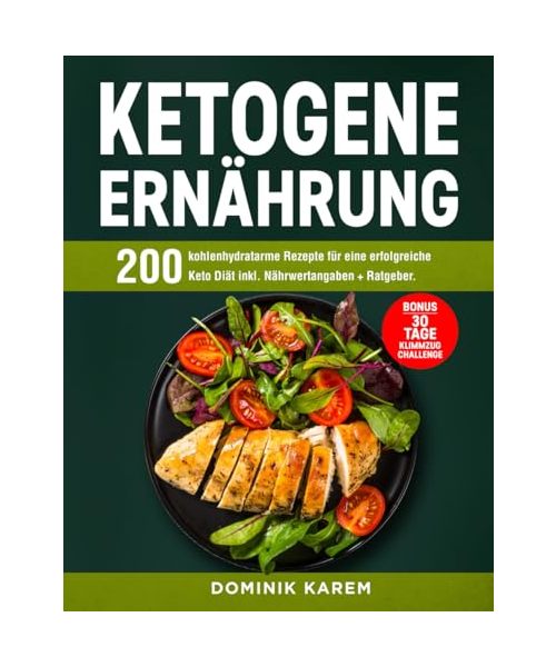 Ketogene Ernährung: 200 kohlenhydratarme Rezepte für eine erfolgreiche Keto Diät inkl. Nährwertangaben + Ratgeber. Bonus: 30 Tage Klimmzug Challenge