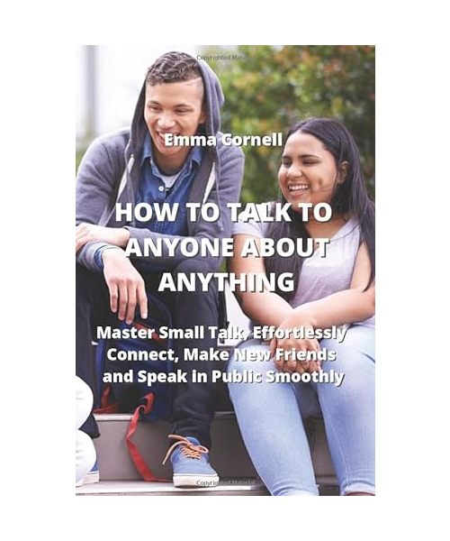 HOW TO TALK TO ANYONE  ABOUT ANYTHING