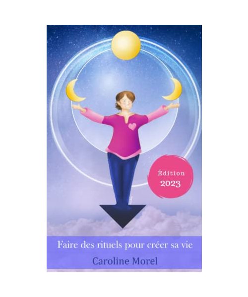 Faire des rituels pour créer sa vie: Édition 2023
