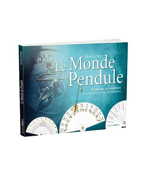 Le Monde du pendule - 150 planches de radiesthésie pour répondre à toutes vos questions