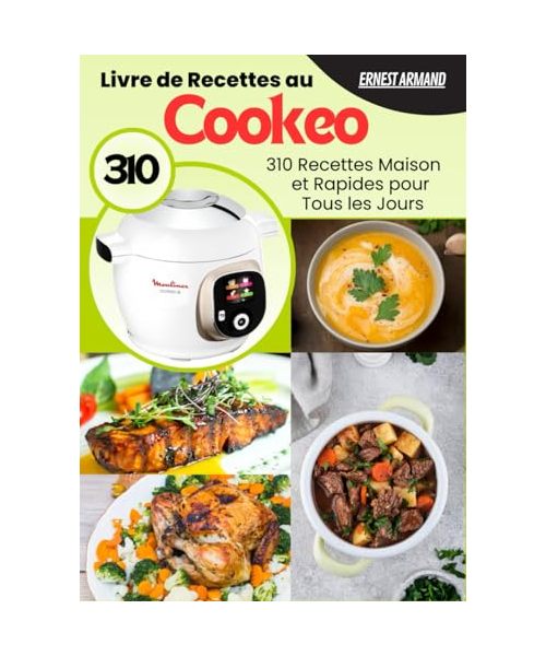 Livre de Recettes au Cookeo: 310 Recettes Maison et Rapides pour Tous les Jours