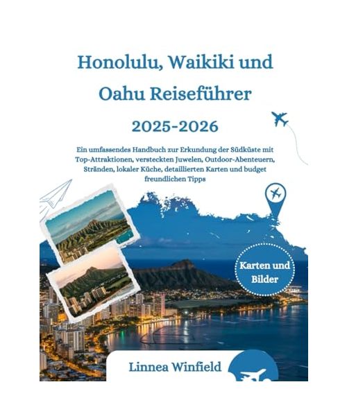 Honolulu, Waikiki und Oahu Reiseführer 2025-2026: Ein umfassendes Handbuch zur Erkundung der Südküste mit Top-Attraktionen, versteckten Juwelen, ... Karten und budget freundlichen Tipps