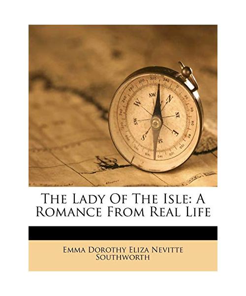 The Lady of the Isle: A Romance from Real Life